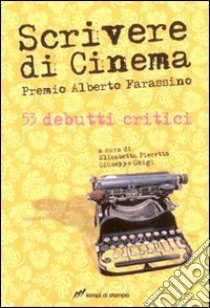 Scrivere di cinema. Premio Alberto Farassino libro di Pieretto E. (cur.); Ghigi G. (cur.)