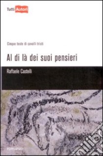 Al di là dei suoi pensieri libro di Castelli Raffaele