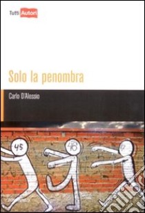 Solo la penombra libro di D'Alessio Carlo