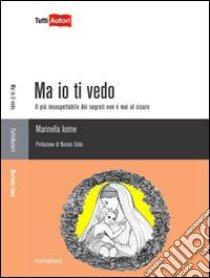 Ma io ti vedo libro di Ioime Marinella