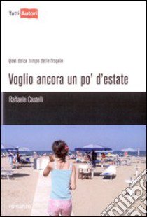 Voglio ancora un po' d'estate libro di Castelli Raffaele