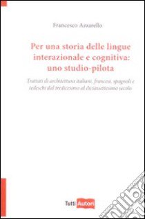 Per una storia delle lingue internazionale e cognitiva: uno studio-pilota libro di Azzarello Francesco