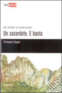 Un sacerdote. E basta libro di Fisogni Primavera