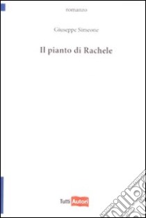 Il pianto di Rachele libro di Simeone Giuseppe