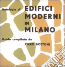 Antologia di edifici moderni in Milano libro di Bottoni Piero