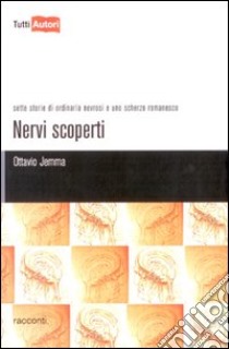 Nervi scoperti. Sette storie di ordinaria nevrosi e uno scherzo romanesco libro di Jemma Ottavio