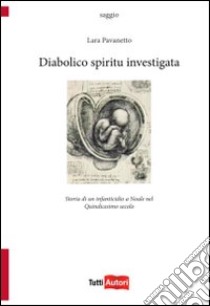 Diabolico spiritu investigata libro di Pavanetto Lara