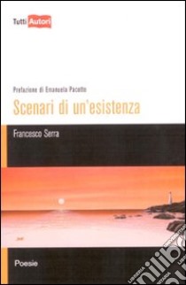 Scenari di un'esistenza libro di Serra Francesco