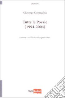 Tutte le poesie (1994-2004) libro di Cornacchia Giuseppe