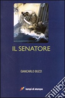 Il Senatore libro di Buzzi Giancarlo