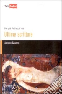 Ultime scritture. Per gatti dagli occhi rosa libro di Casolari Antonio