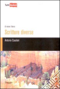 Scritture diverse. A mano libera libro di Casolari Antonio