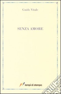 Senza amore libro di Vitale Guido