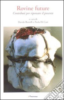 Rovine future. Contributi per ripensare il presente libro di Borrelli Davide; Di Cori Paola