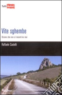 Vite sghembe libro di Castelli Raffaele