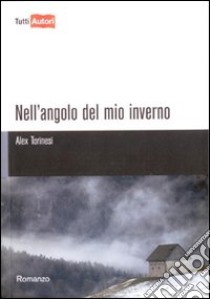 Nell'angolo del mio inverno libro di Torinesi Alex