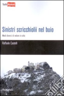 Sinistri scricchiolii nel buio libro di Castelli Raffaele