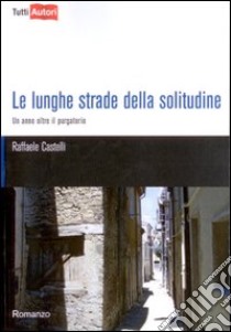 Le lunghe strade della solitudine libro di Castelli Raffaele