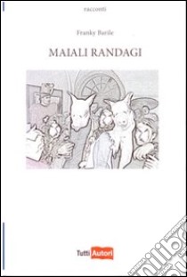 Maiali randagi libro di Franky Barile