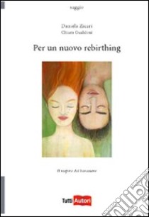 Per un nuovo rebirthing libro di Zicari Daniela