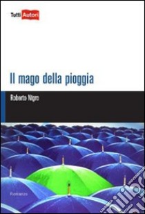 Il Mago della pioggia libro di Nigro Roberto