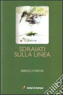 Sdraiati sulla linea libro di Venturi Marcello