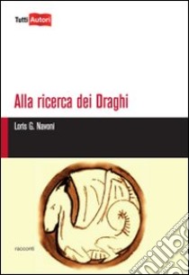 Alla ricerca dei draghi libro di Navoni Loris Giuseppe