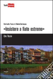 Insistere a fiato estremo libro di Riccio Ciro