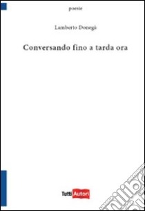 Conversando fino a tarda ora libro di Donegà Lamberto