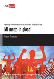 Mi metto in gioco! libro di Simonato Gianni