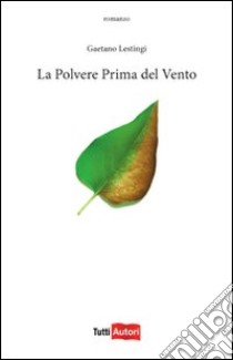 La polvere prima del vento libro di Lestingi Gaetano