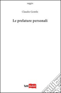 Le prelature personali libro di Gentile Claudio