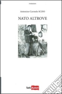 Nato altrove libro di Scifo Antonino Carmelo