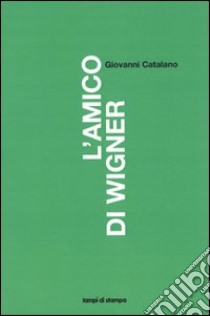 L'Amico di Wigner libro di Catalano Giovanni