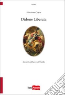 Didone liberata. L'autentica Didone di Virgilio libro di Conte Salvatore