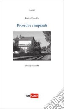 Ricordi e rimpianti libro di Piredda Pietro