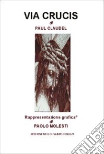 Via Crucis libro di Claudel Paul; Molesti P. (cur.)