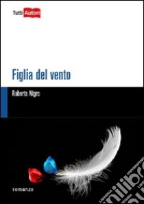 Figlia del vento libro di Nigro Roberto