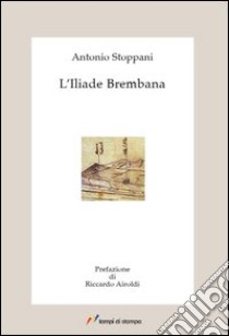 L'Iliade brembana libro di Stoppani Antonio