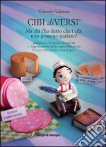 Cibi diVersi. Ma chi l'ha detto che i cibi non possono parlare? libro di Valenta Vittorio