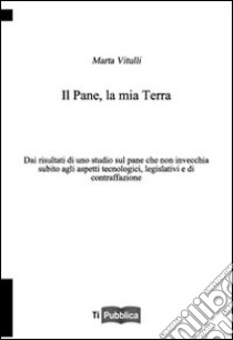 Il pane, la mia terra libro di Vitulli Marta