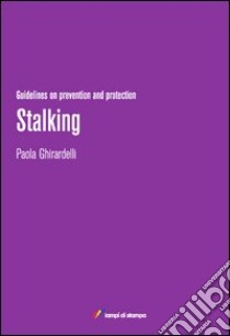 Stalking. Guidelines on prevention and protection libro di Ghirardelli Paola