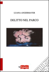 Delitto nel parco libro di Angermayer Luana