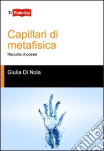 Capillari di metafisica libro di Di Nola Giulia