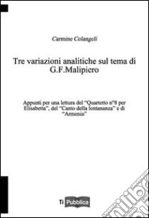 Tre variazioni analitiche sul tema di G. F. Malipiero. Appunti per una lettura del «Quartetto n. 8 per Elisabetta», del «Canto della lontananza» e di «Armenia» libro di Colangeli Carmine