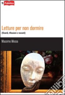 Letture per non dormire. (Ricordi, riflessioni e racconti) libro di Messa Massimo