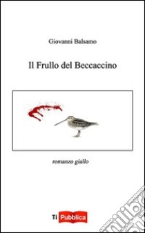 Il frullo del beccaccino libro di Balsamo Giovanni