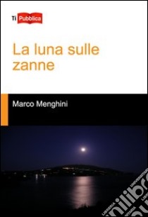 La luna sulle zanne libro di Menghini Marco