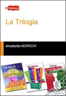 La trilogia libro di Morichi Elisabetta