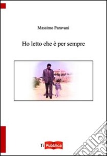 Ho letto che è per sempre libro di Paravani Massimo